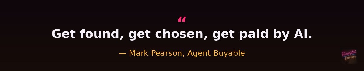 Mark Pearson on Getting Found, Chosen, and Paid by AI Agents — Agentic Commerce Comes to Small Business