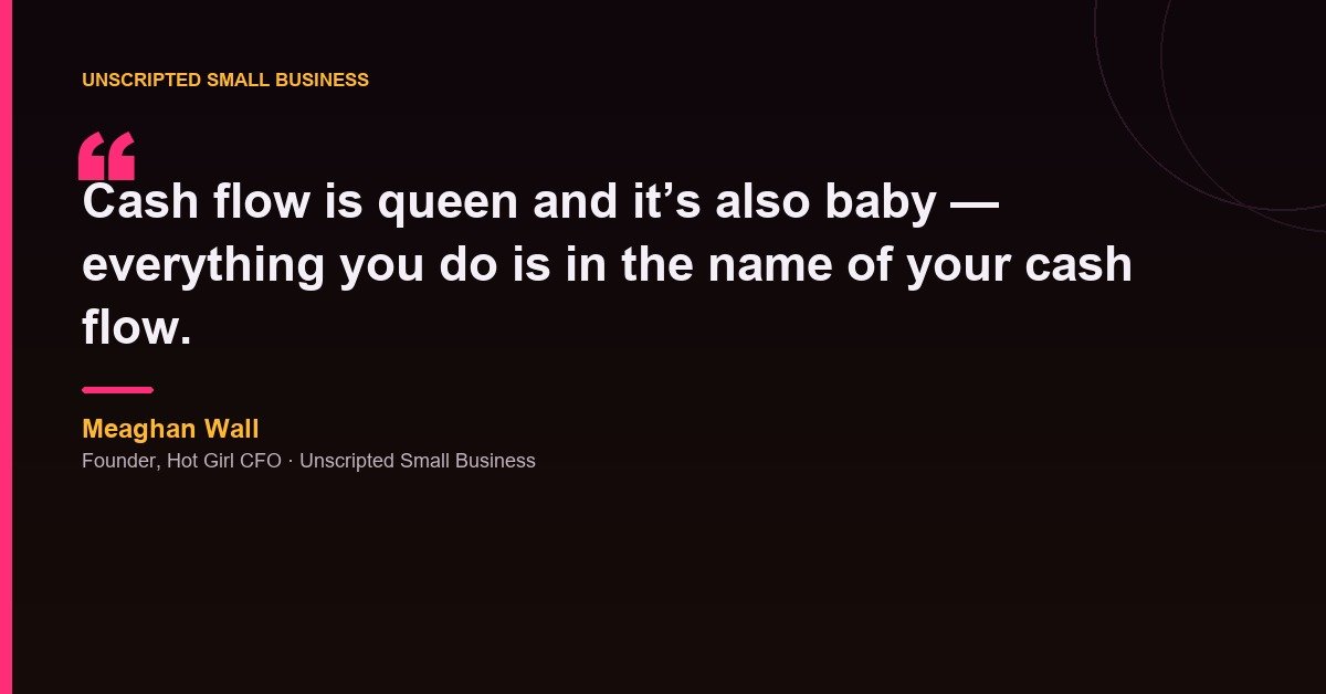 Meaghan Wall quote card reading that cash flow is queen and it is also baby, and everything you do is in the name of your cash flow.
