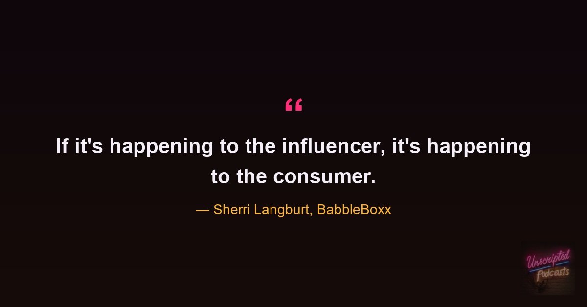 Sherri Langburt quote card: If it's happening to the influencer, it's happening to the consumer.