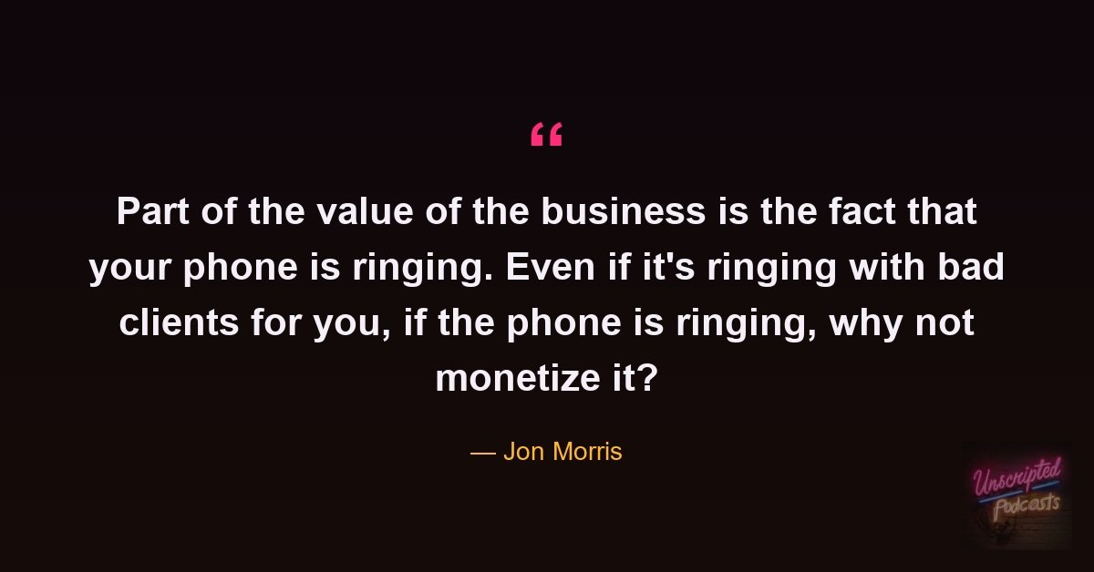 Jon Morris quote: if the phone is ringing, why not monetize it
