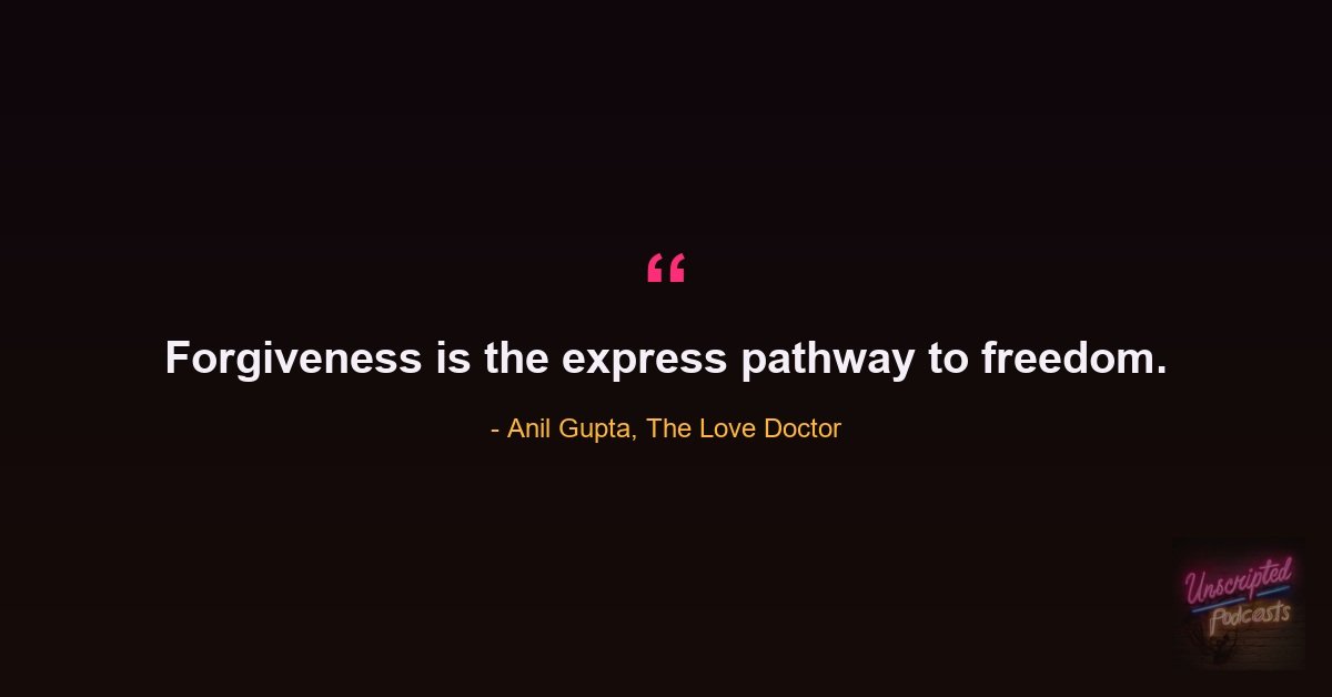 Quote card: Anil Gupta, The Love Doctor, saying forgiveness is the express pathway to freedom