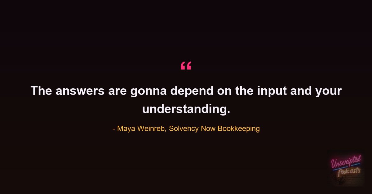 Quote card: Maya Weinreb of Solvency Now Bookkeeping saying the answers are gonna depend on the input and your understanding