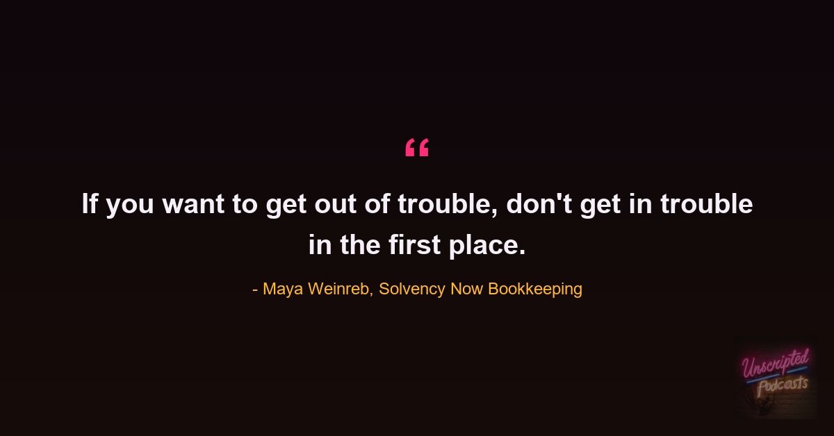 Quote card: Maya Weinreb of Solvency Now Bookkeeping saying if you want to get out of trouble, don't get in trouble in the first place