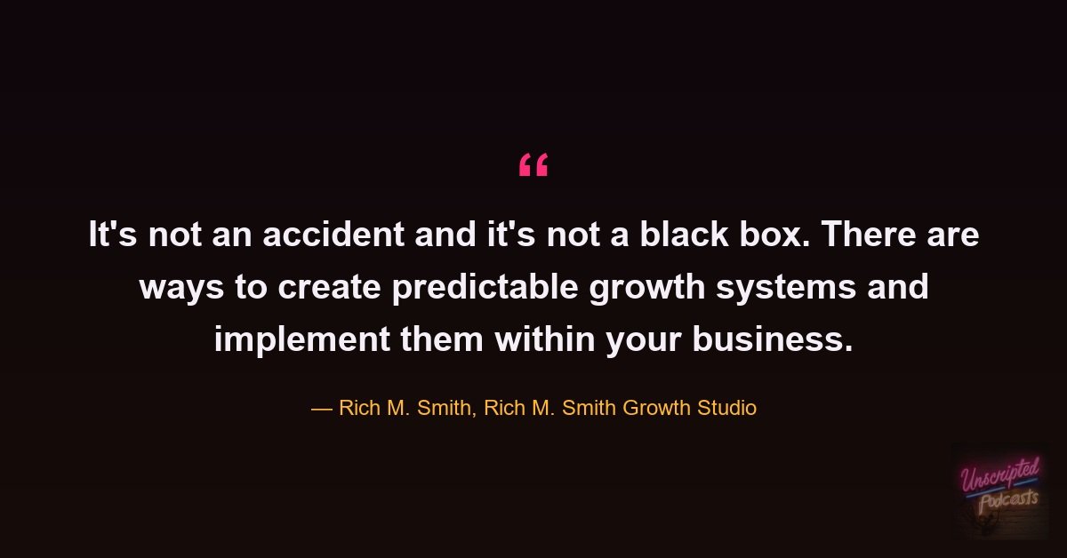 Rich M. Smith quote: growth is not an accident and it's not a black box